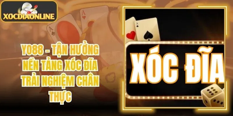Yo88 - Tận Hưởng Nền Tảng Xóc Đĩa Trải Nghiệm Chân Thực